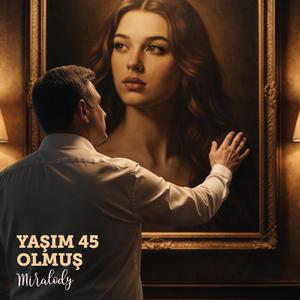 Yaşım 45 Olmuş (Mezara Kadar)
