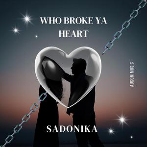 Who broke ya heart