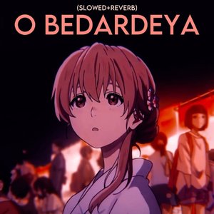 O Bedardeya (Slowed+Reverb)