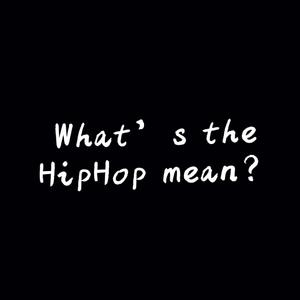 What’s the hip-hop mean?