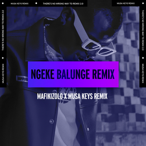 Ngeke Balunge (Musa Keys Remix)