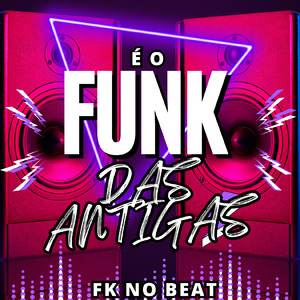 É O FUNK DAS ANTIGAS