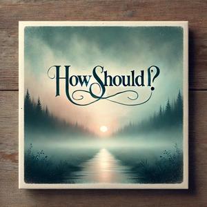 How Should I