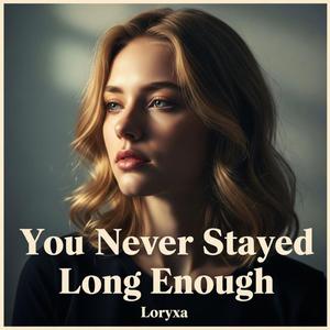 You Never Stayed Long Enough