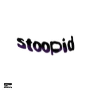 STOOPID