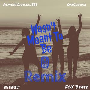 Wasn't Meant To Be (feat. OxyCodone & FGY Beatz) (Remix)