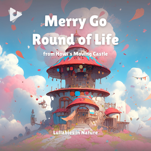 Merry Go Round of Life (Howl's Moving Castle) (LoFi Lullaby Version)