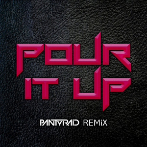 Pour It Up (PANTyRAiD Remix)
