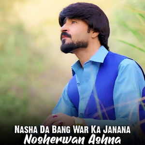 Nasha Da Bang War Ka Janana