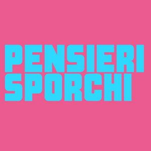 PENSIERI SPORCHI