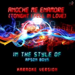 Anoche Me Enamoré (Tonight I Fell in Love) [In the Style of Apson Boys] [Karaoke Version]