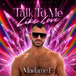 Talk To Me Like Love