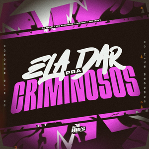 Ela Dar Pra Criminosos