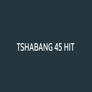 TSHABANG 45 HIT