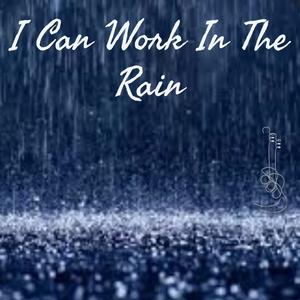 I Can Work in the Rain