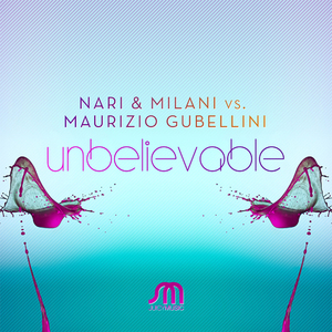 Unbelievable (Nari & Milani Mix)