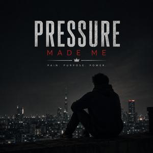 Pressure Made Me