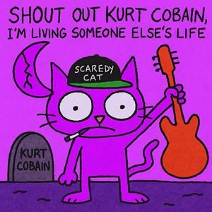Shout Out Kurt Cobain, I’m Living Someone Else’s Life (Slowed reverb)