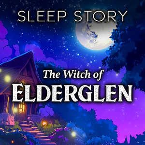 A Night in Elderglen's Magical Forest: A Healing Bedtime Story, Pt. 18