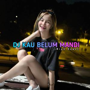 DJ KAU BELUM MANDI