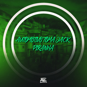 Automotivo Toma Jack Piranha