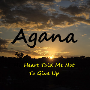 My Heart Told Me Not To Give Up