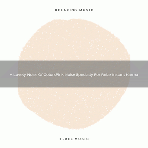 A Lovely Noise Of ColorsPink Noise Specially For Relax Instant Karma, And Nap A Latte
