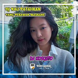 DJ Kau Patahkan Yang Perawan Maskane