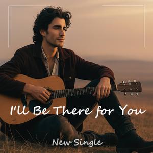 I'll Be There For You
