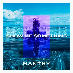 Show Me Something (feat. Manthy)