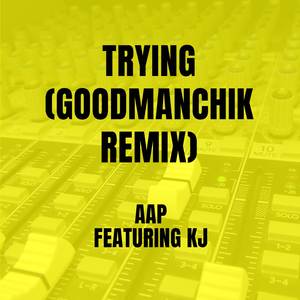 Trying (GoodManchik Remix)