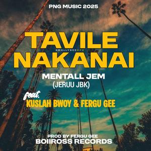Tavile Nakanai (ft.Kushlar Bwoy & Fergu Gee) (feat. Kushlar Bwoy & Fergu Gee)
