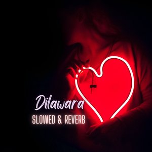 Dilawara (Slowed & Reverb)