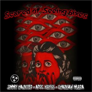 SCARED OF SEEING 6IXES (feat. APOC KRYSIS, CHAINSAW MURDA & JIMMY HAUNTED)