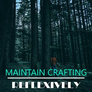 Maintain Crafting Reflexively
