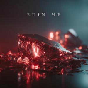 Ruin Me