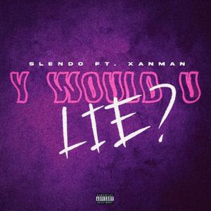 Y Would U Lie ? (feat. XanMan & esten fuite)