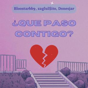 QUÉ PASO CONTIGO? (feat. bloostarbby & Zaglul$ito)