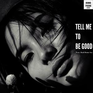 Tell me to be good