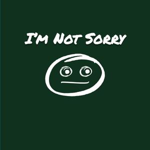 I'm Not Sorry