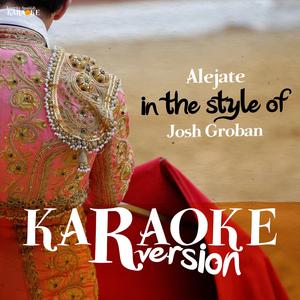 Alejate (In the Style of Josh Groban) [Karaoke Version]