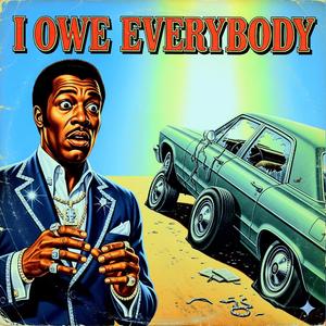 I owe everybody but I still look fresh