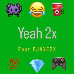 Yeah2x (feat. Pjaye2x)