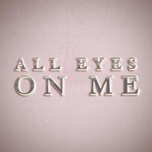 All Eyes On Me