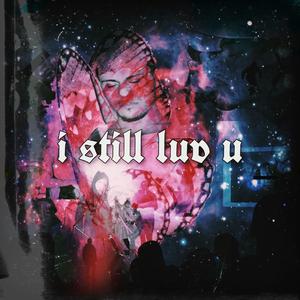 i still luv u