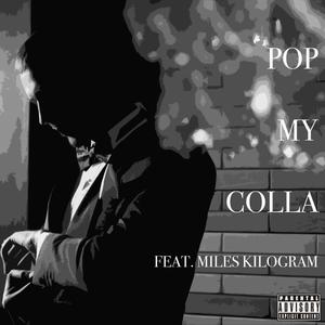Pop My Colla (feat. Miles Kilogram)