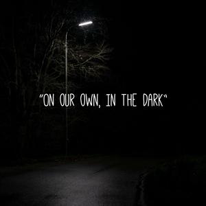 On Our Own, In The Dark (feat. Emo Fruits)