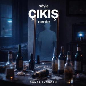 Söyle çıkış nerde?