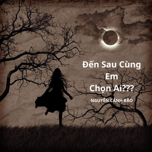 ĐẾN SAU CÙNG EM CHỌN AI