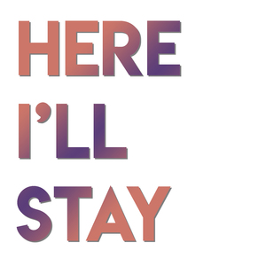 Here I'll Stay